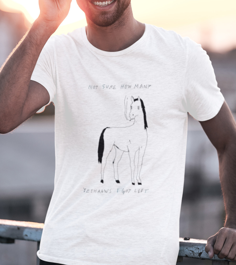 Horse Not Sure How Many Yeehaaws I Got Left Sketch With Smoking T-Shirt