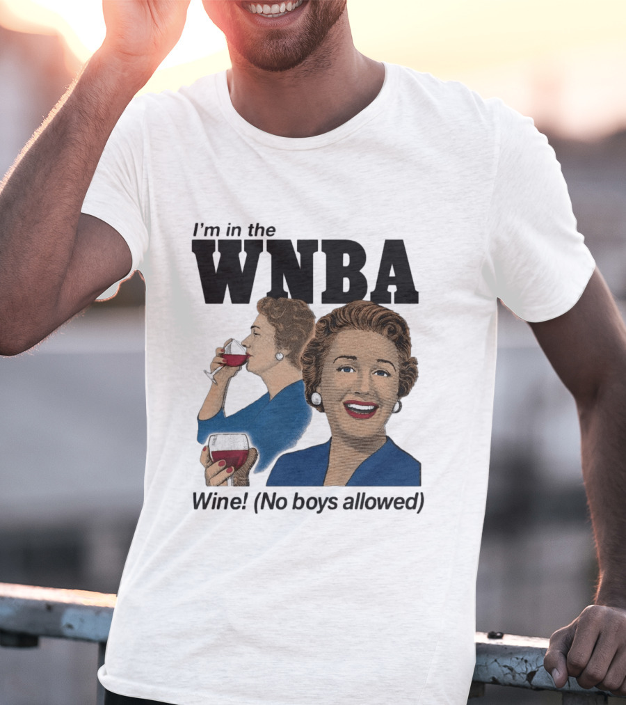 I'm In The WNBA Wine No Boys Allowed T-Shirt