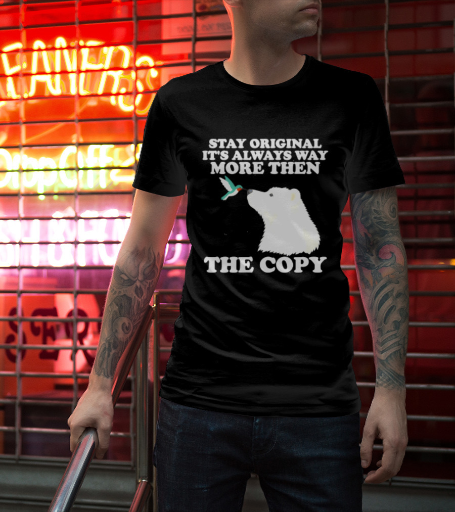 Stay Original It's Always Way More Than The Copy Polar Bear And Hummingbird T-Shirt
