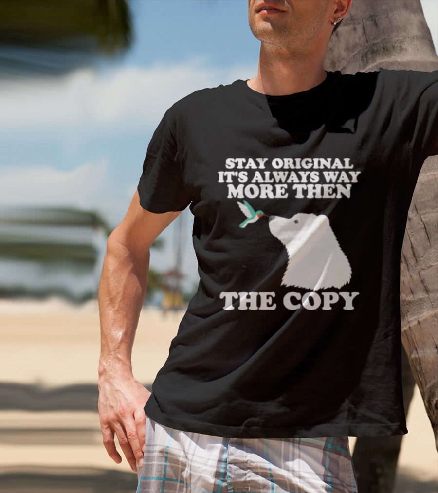 Stay Original It's Always Way More Than The Copy Polar Bear And Hummingbird T-Shirt