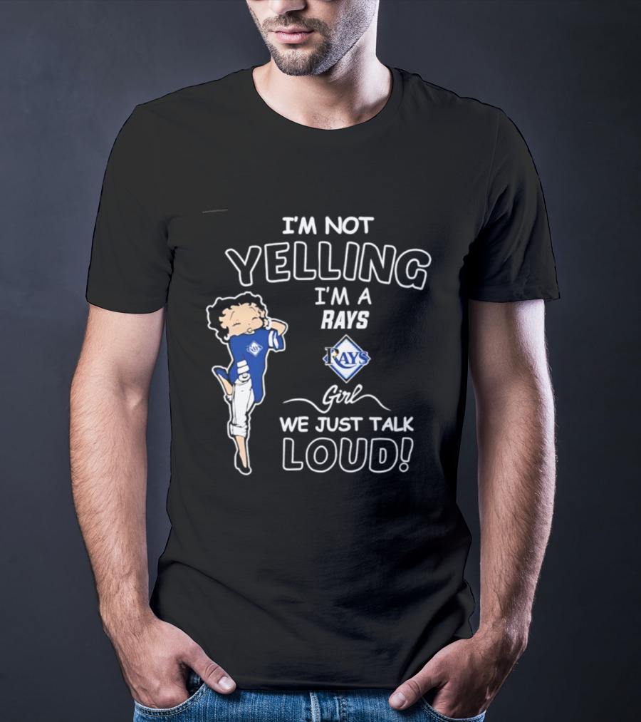 Tampa Bay Rays I'm Not Yelling I'm A Rays Girl We Just Talk Loud T-Shirt