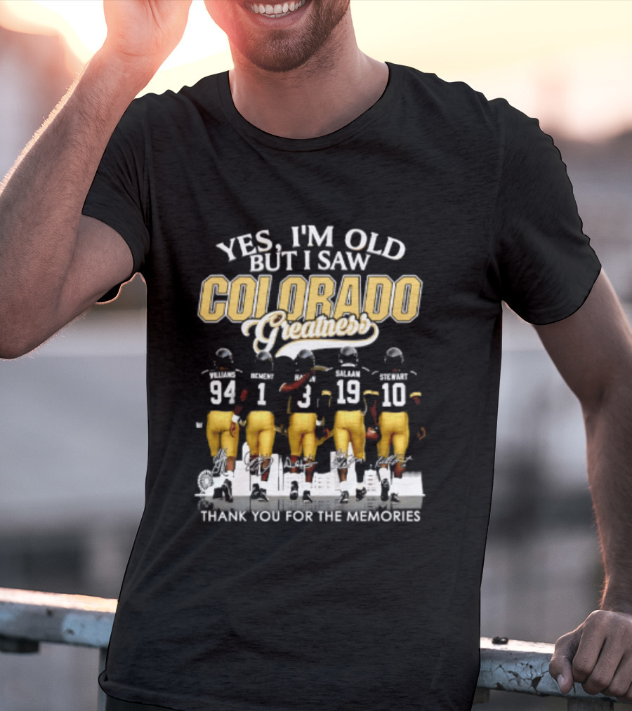 Yes I'm Old But I Saw Colorado Greatness Football Legacy Thank You For The Memories T-Shirt