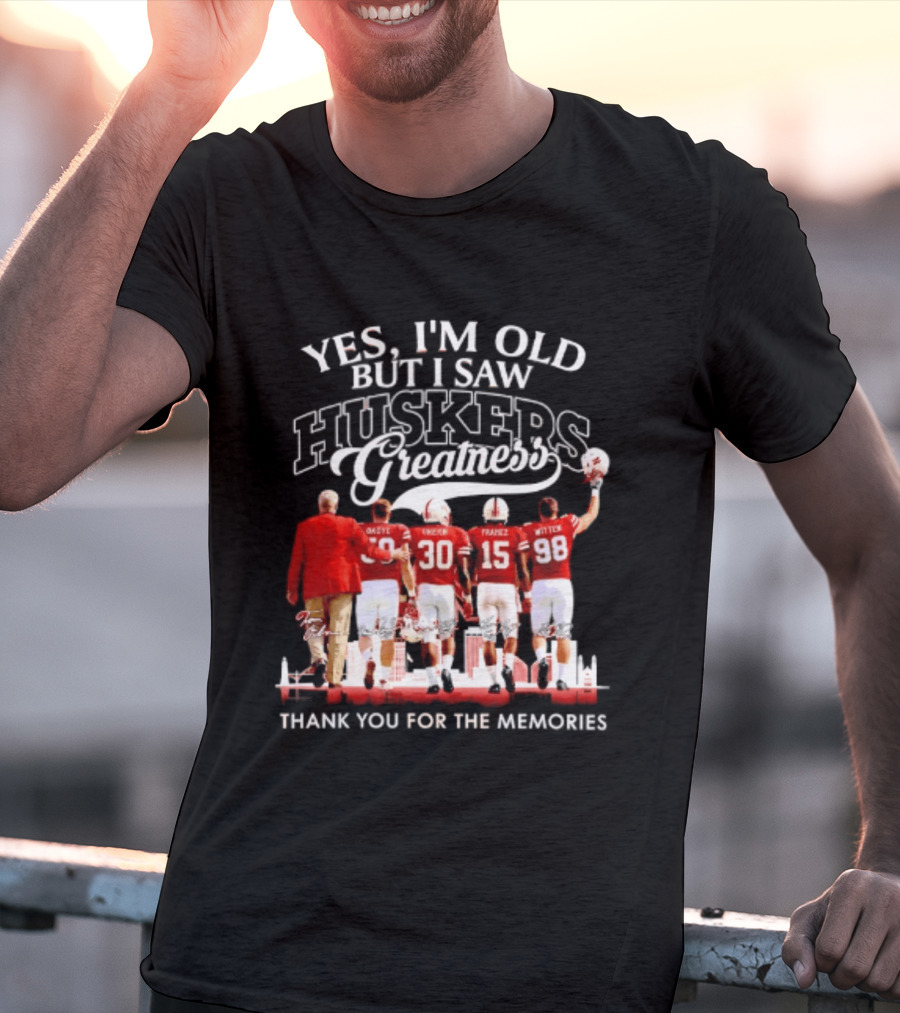 Yes I'm Old But I Saw Huskers Greatness Thank You For The Memories T-Shirt