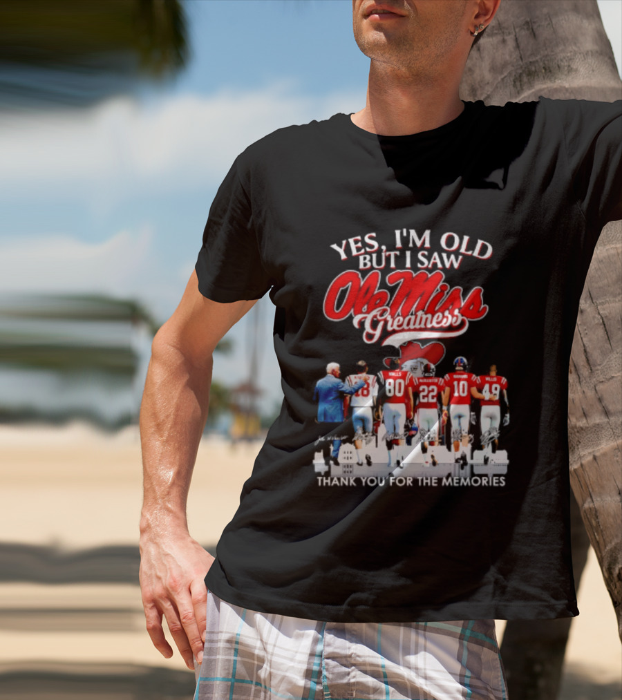 Yes I'm Old But I Saw Ole Miss Greatness Thank You For The Memories T-Shirt