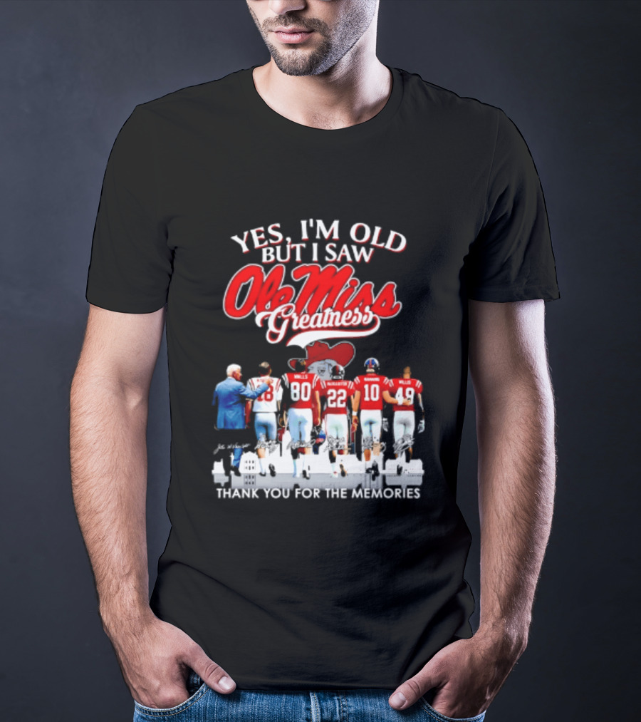 Yes I'm Old But I Saw Ole Miss Greatness Thank You For The Memories T-Shirt