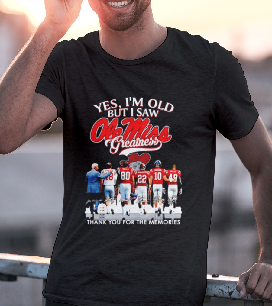 Yes I'm Old But I Saw Ole Miss Greatness Thank You For The Memories T-Shirt