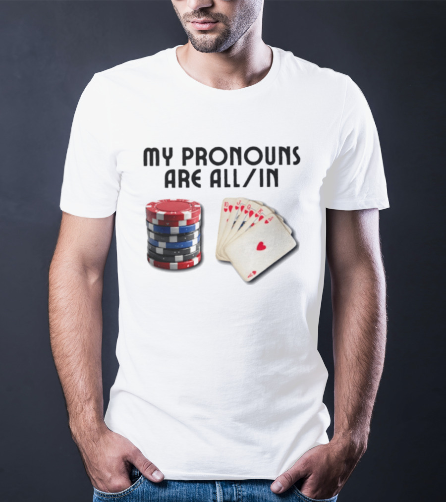 My Pronouns Are All In Poker Gambling Chips Card Hand T-Shirt