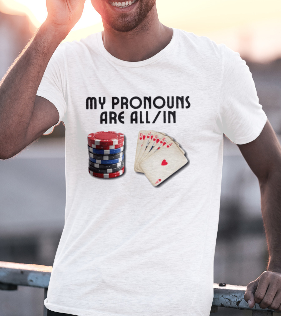 My Pronouns Are All In Poker Gambling Chips Card Hand T-Shirt
