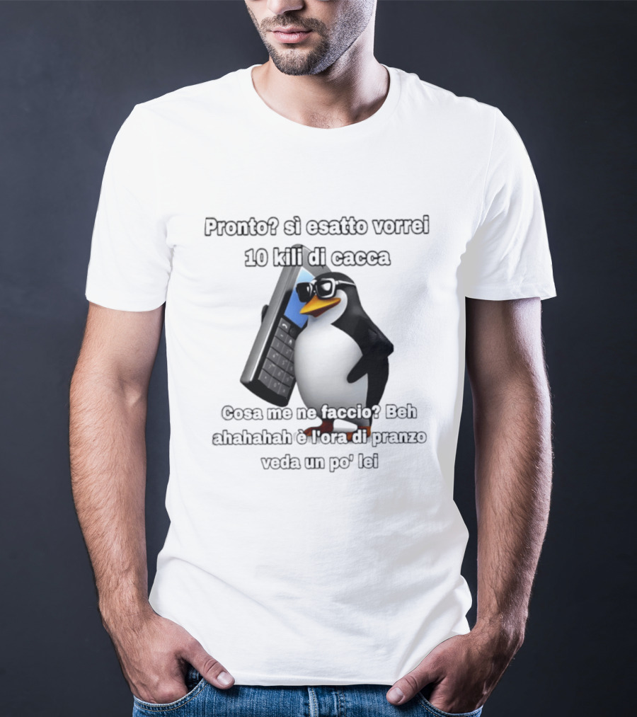 Pronto Si Esatto Vorrei 10 Kili Di Cacca Penguin Meme Cosa Me Ne Faccio Beh Ahahahah È Ora Di Pranzo Veda Un Po' Lei T-Shirt