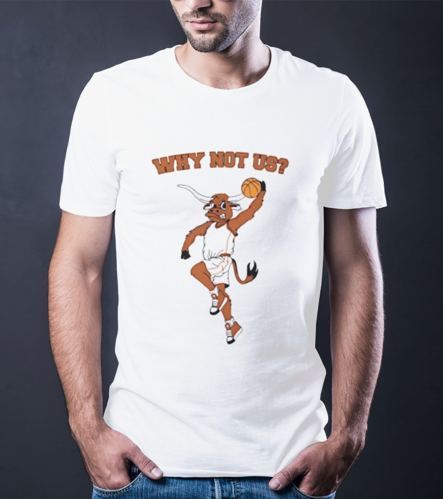 Why Not Us Texas Longhorns Basketball Dunking Longhorn T-Shirt