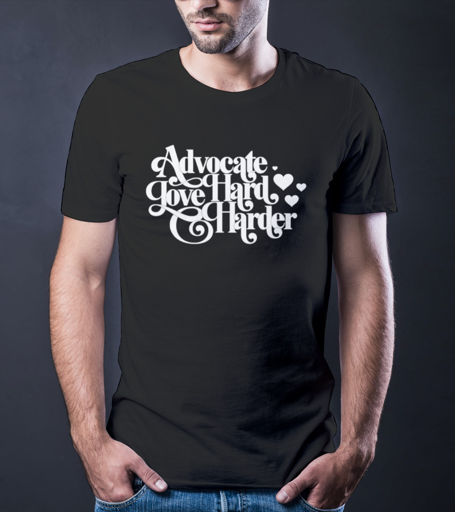 Advocate Love Hard Harder With Heart T-Shirt