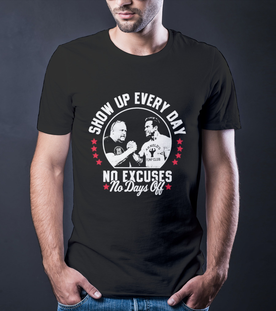 Show Up Every Day No Excuses No Days Off T-Shirt