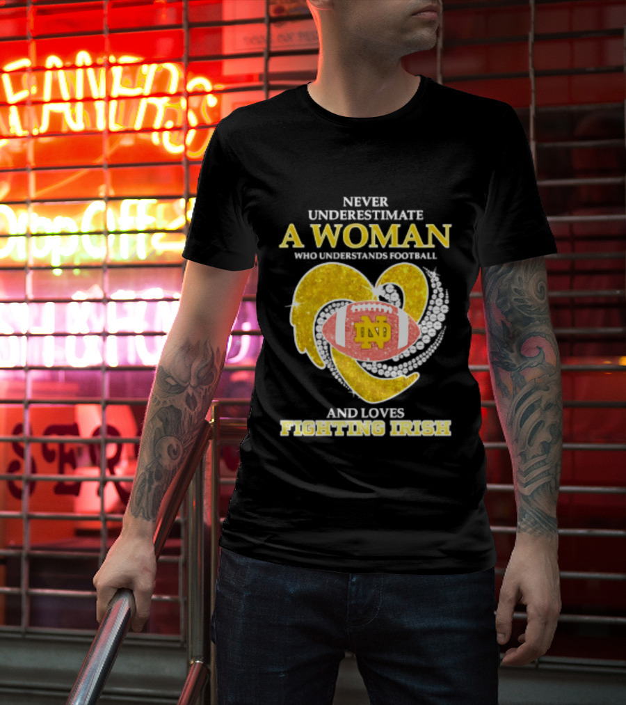 Never Underestimate A Woman Who Understands Football And Loves Fighting Irish T-Shirt
