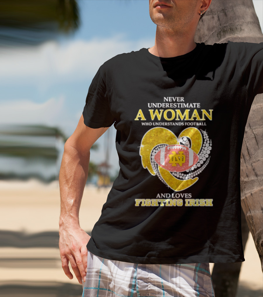 Never Underestimate A Woman Who Understands Football And Loves Fighting Irish T-Shirt