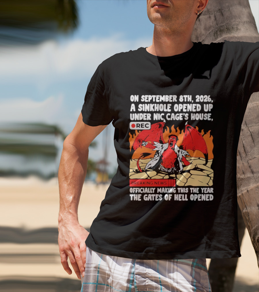 Nicolas Cage Sinkhole Opens Gates Of Hell September 6th 2026 Breaking News T-Shirt