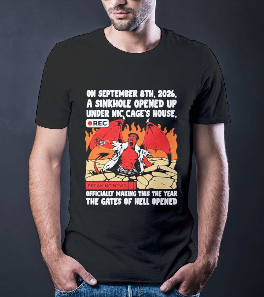 Nicolas Cage Sinkhole Opens Gates Of Hell September 6th 2026 Breaking News T-Shirt
