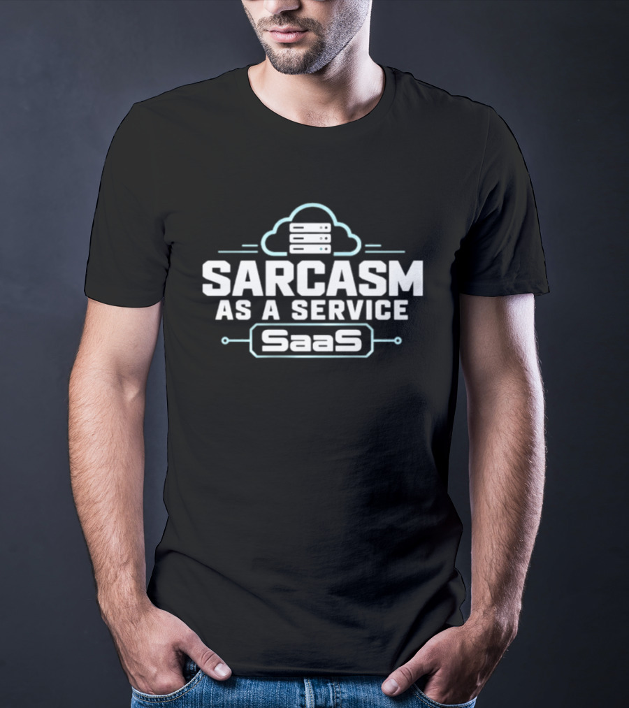 Sarcasm As A Service SaaS Cloud Computing Developer T-Shirt