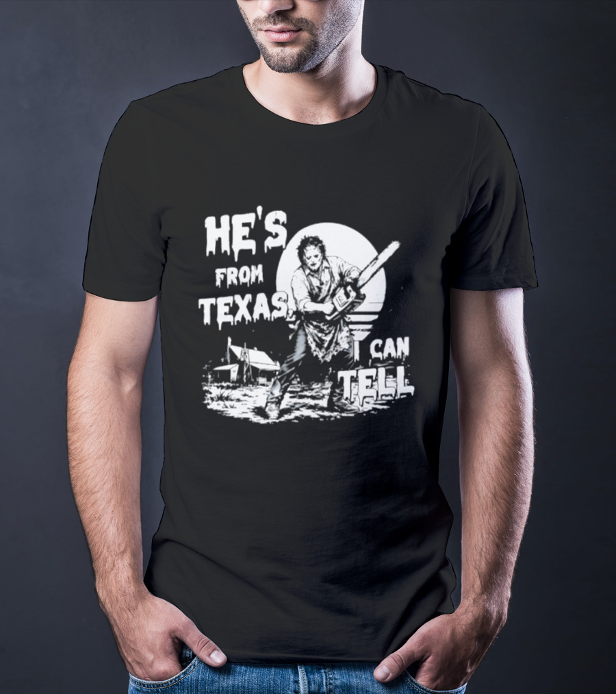 He's From Texas I Can Tell Leatherface Chainsaw Scene T-Shirt