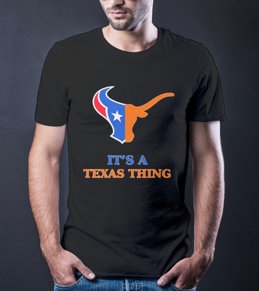 It's A Texas Thing Houston Texans And Longhorns Fusion T-Shirt