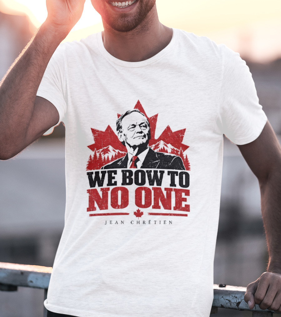 We Bow To No One Jean Chrétien Canada Maple Leaf Leadership T-Shirt