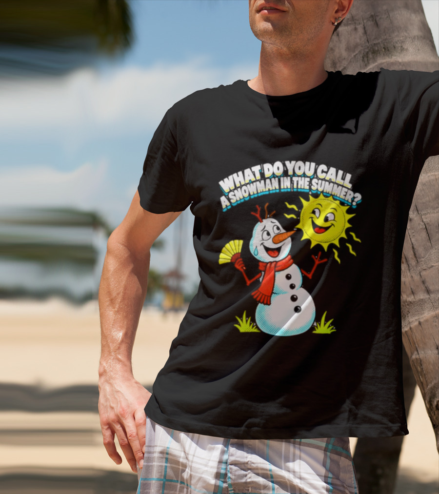 What Do You Call A Snowman In The Summer A Puddle Funny Sun And Fan T-Shirt