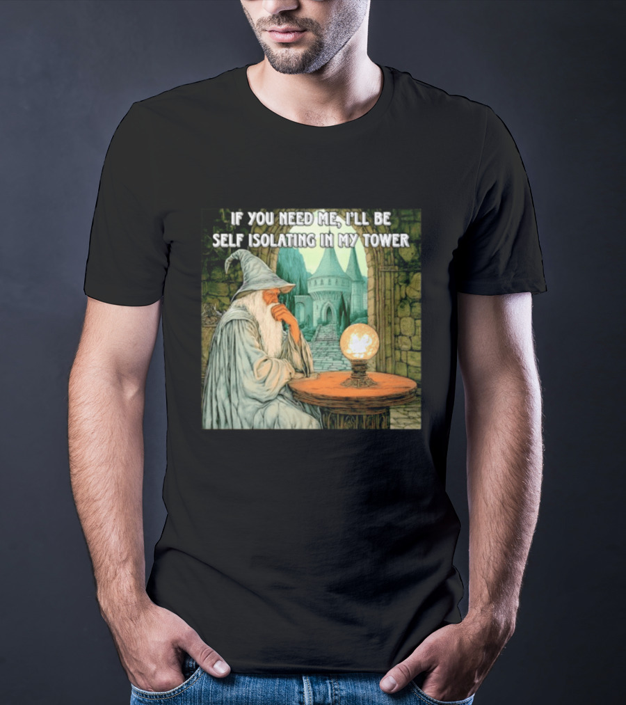 Wizard If You Need Me I'll Be Self Isolating In My Tower Fantasy Magic Scene T-Shirt