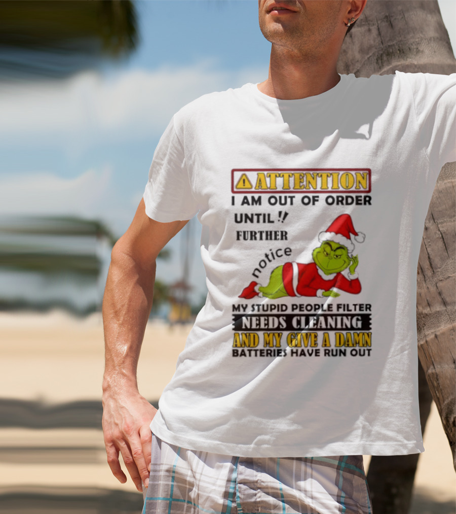 Attention I Am Out Of Order Until Further Notice Grinch My Attitude Needs Alignment Give A Damn Broken T-Shirt