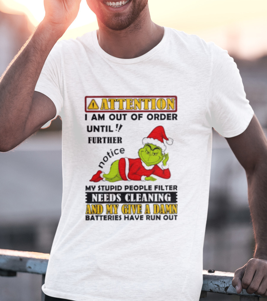 Attention I Am Out Of Order Until Further Notice Grinch My Attitude Needs Alignment Give A Damn Broken T-Shirt
