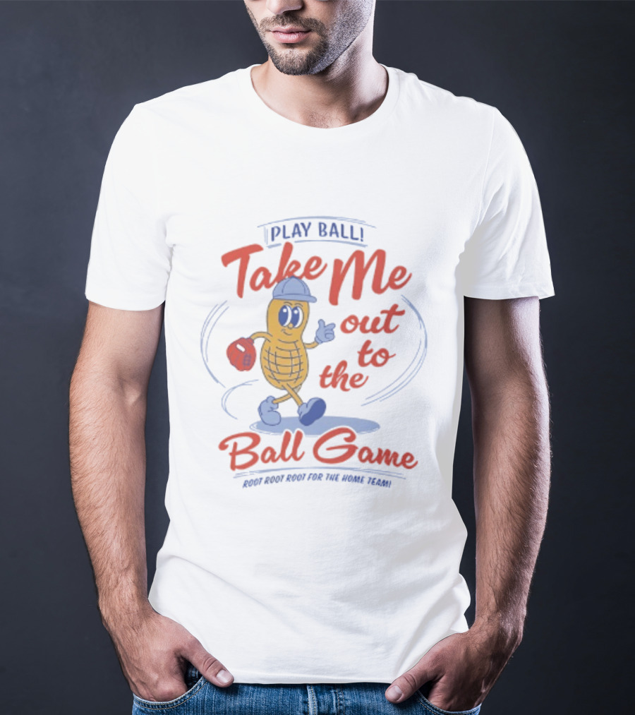 Play Ball Take Me Out To The Ball Game Root Root Root For The Home Team Peanut T-Shirt