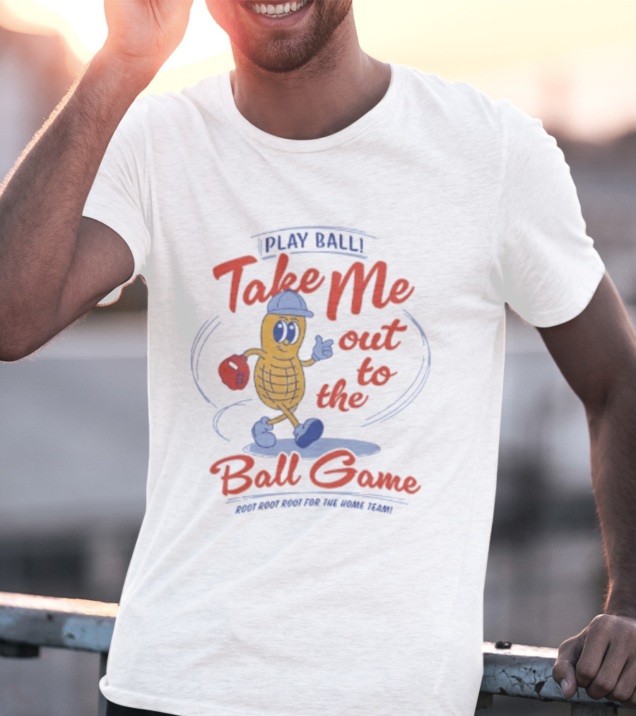 Play Ball Take Me Out To The Ball Game Root Root Root For The Home Team Peanut T-Shirt