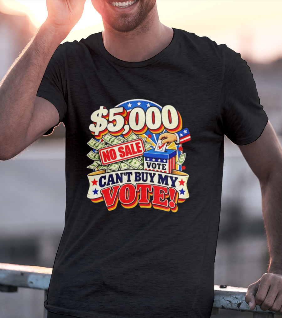 $5000 No Sale Can't Buy My Vote Election T-Shirt