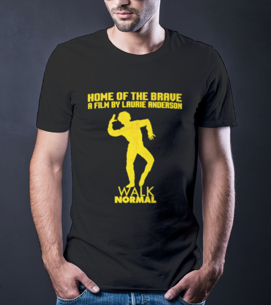 Home Of The Brave A Film By Laurie Anderson Walk Normal T-Shirt