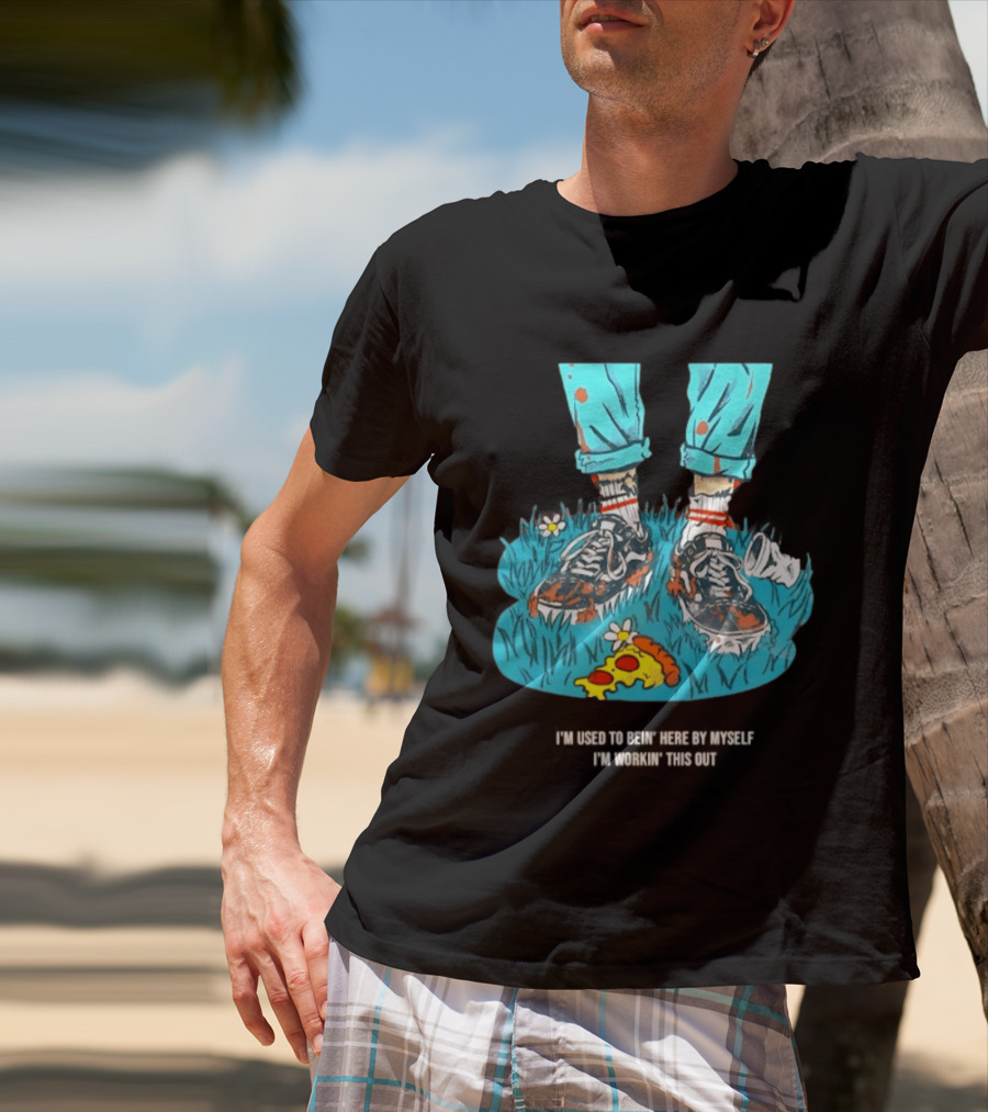 I'm Used To Bein' Here By Myself Pizza And Sneakers In The Grass T-Shirt