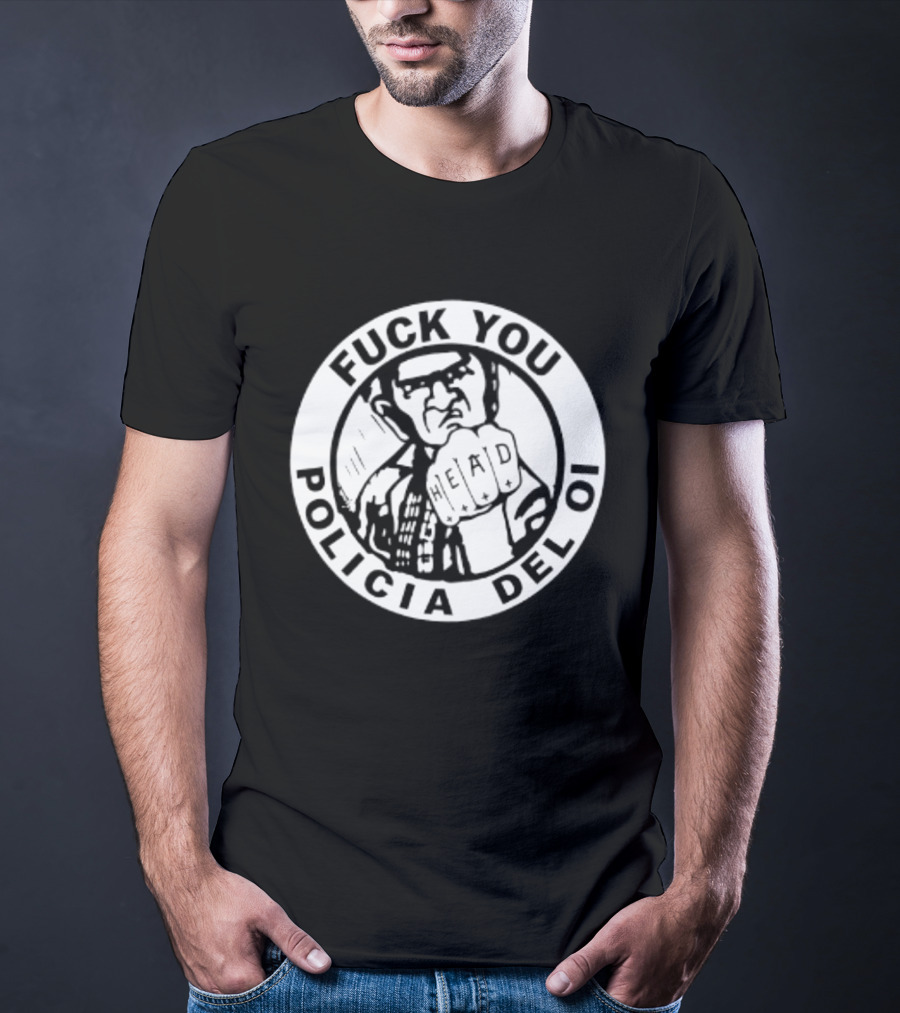 Fuck You Policia Del Oi Head Punk Skinhead T-Shirt