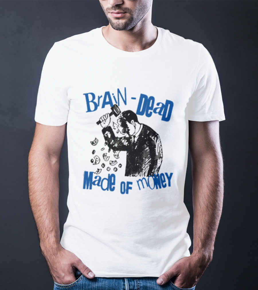 Brain Dead Made Of Money Satire Capitalism Hammer T-Shirt