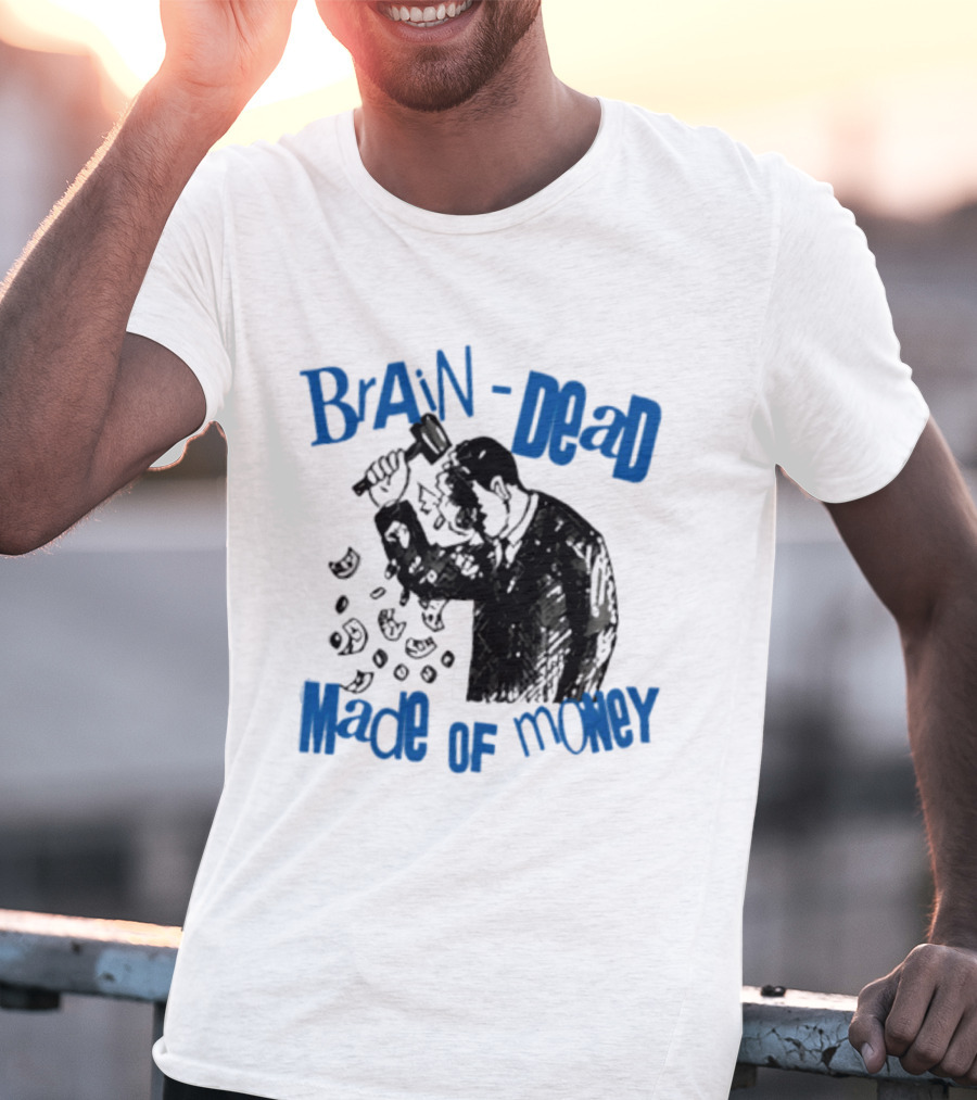 Brain Dead Made Of Money Satire Capitalism Hammer T-Shirt