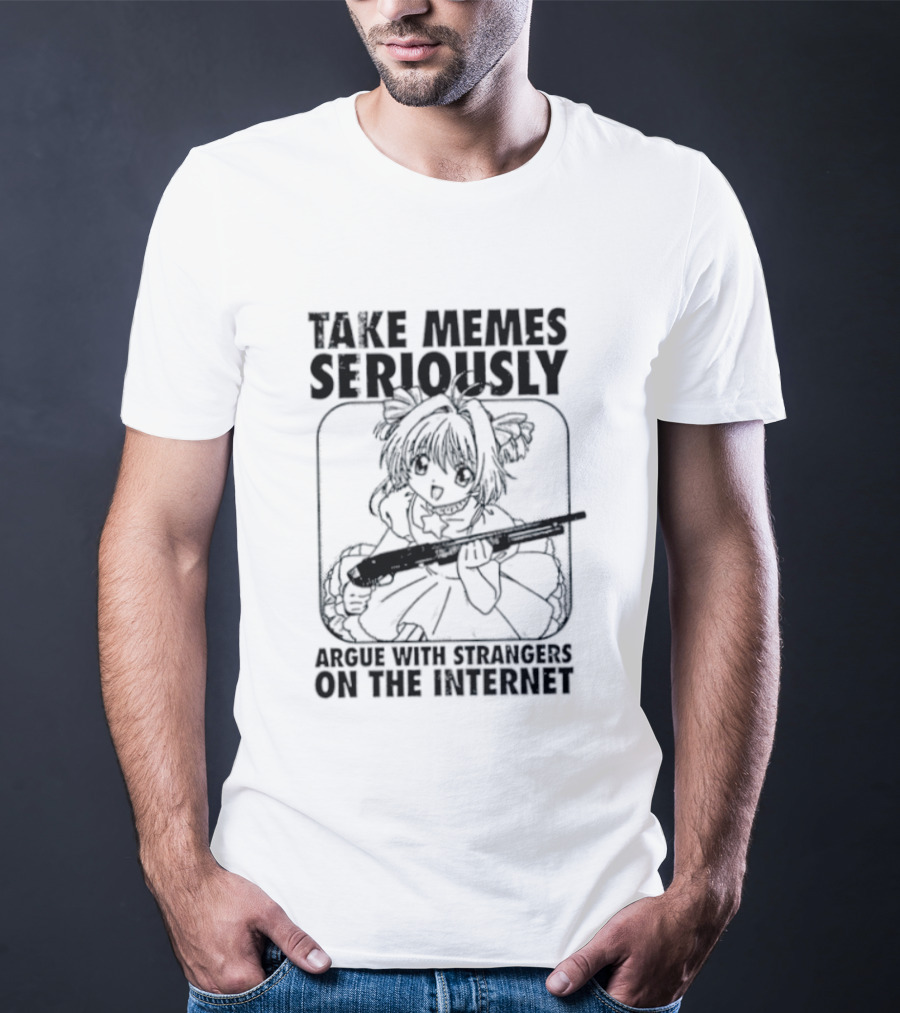 Take Memes Seriously Argue With Strangers On The Internet Cardcaptor Sakura Gun T-Shirt