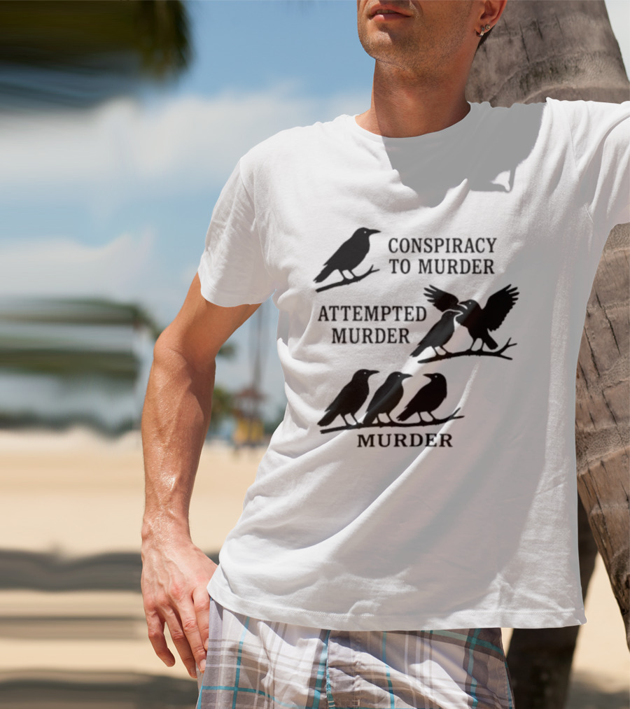 Conspiracy To Murder Attempted Murder Murder Crows Ravens Humor T-Shirt