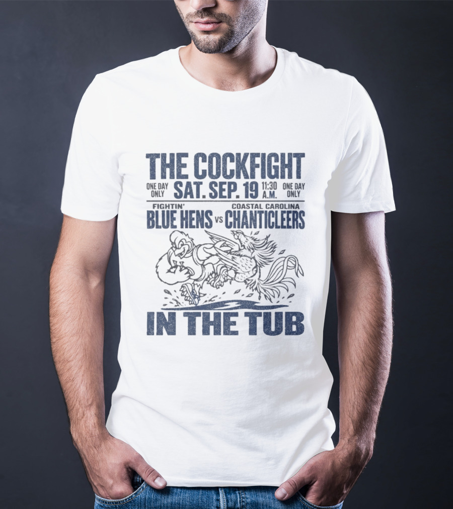The Cockfight In The Tub Delaware Blue Hens Vs Coastal Carolina Chanticleers Sat Sep 19 11:30 A.M. T-Shirt