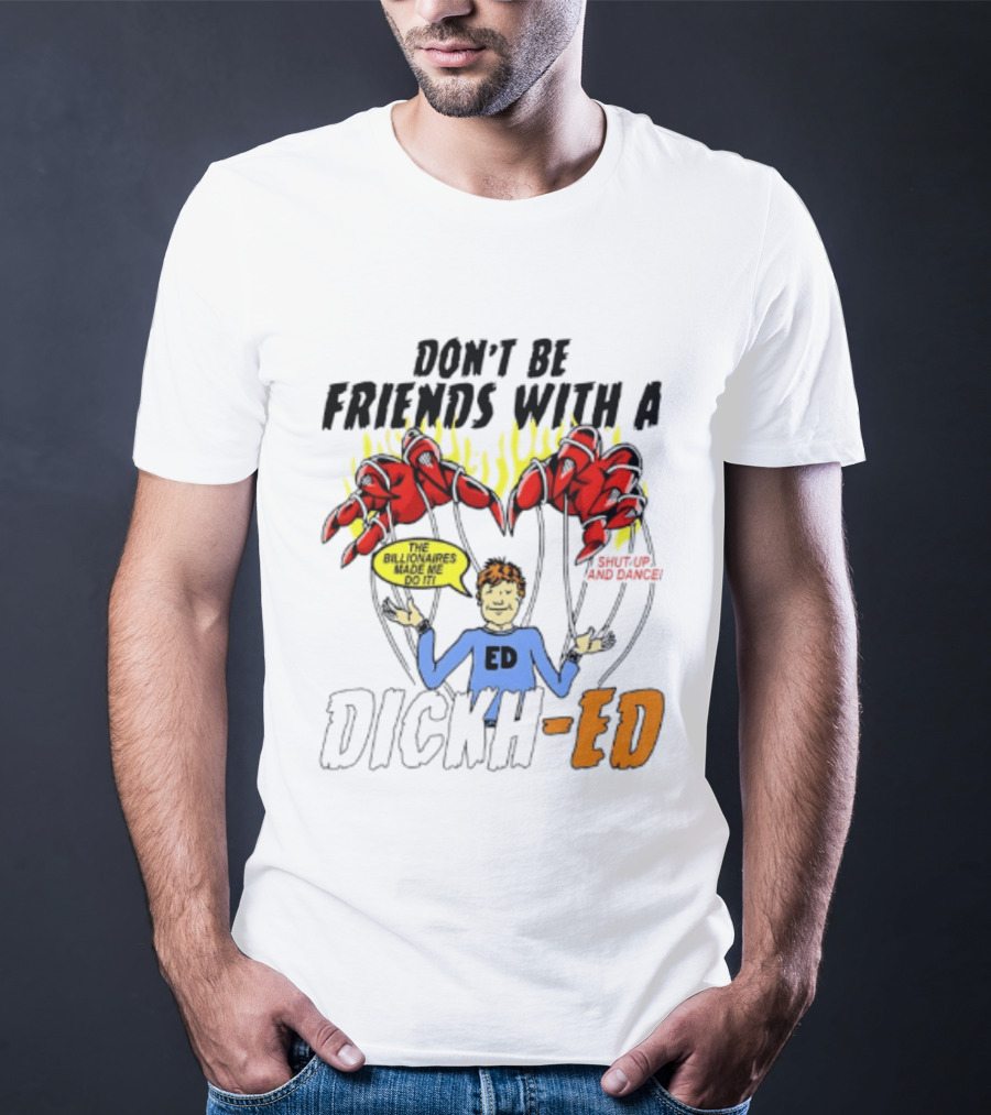 Don't Be Friends With A Dickh Ed Funny Cartoon Parody Ed Sheeran T-Shirt
