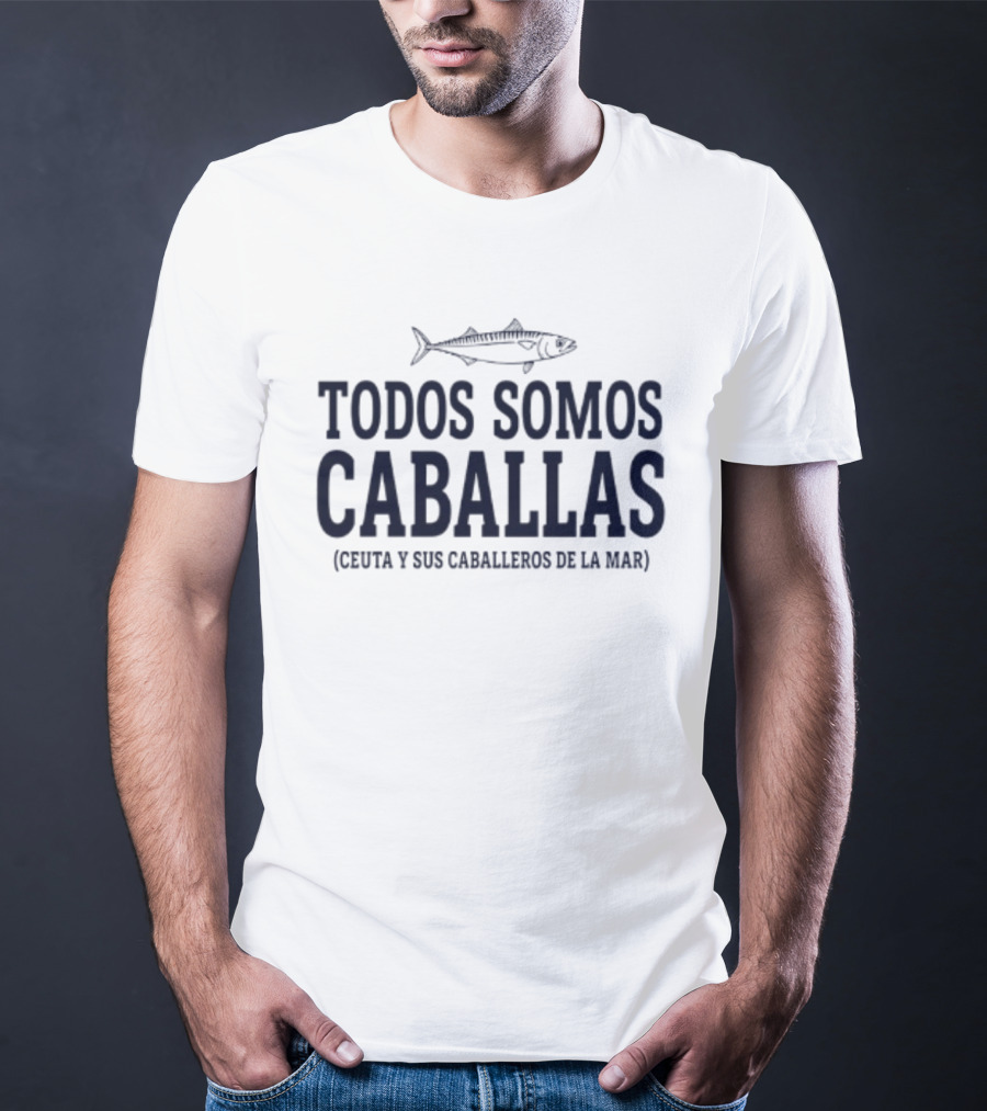 Todos Somos Caballas Ceuta Y Sus Caballeros De La Mar Real Madrid Players T-Shirt