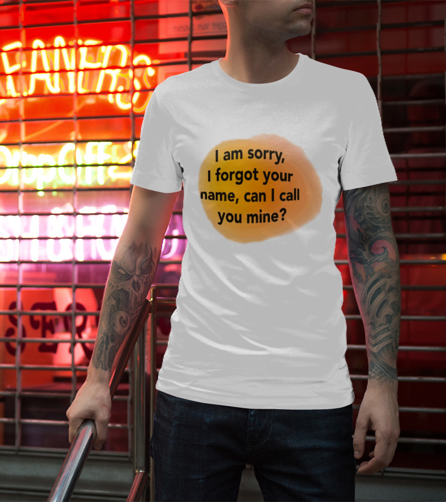 I Am Sorry I Forgot Your Name Can I Call You Mine Text On Orange T-Shirt