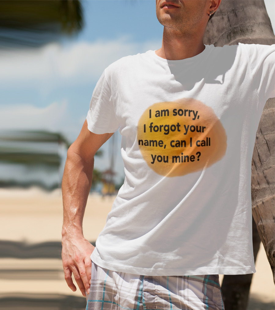 I Am Sorry I Forgot Your Name Can I Call You Mine Text On Orange T-Shirt