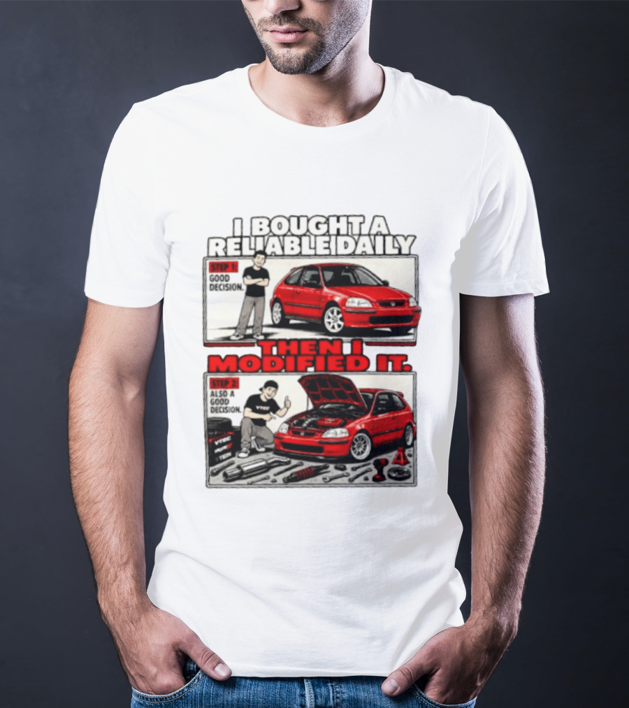 I Bought A Reliable Daily Car Then I Modified It With Good Decision Steps And VTEC T-Shirt