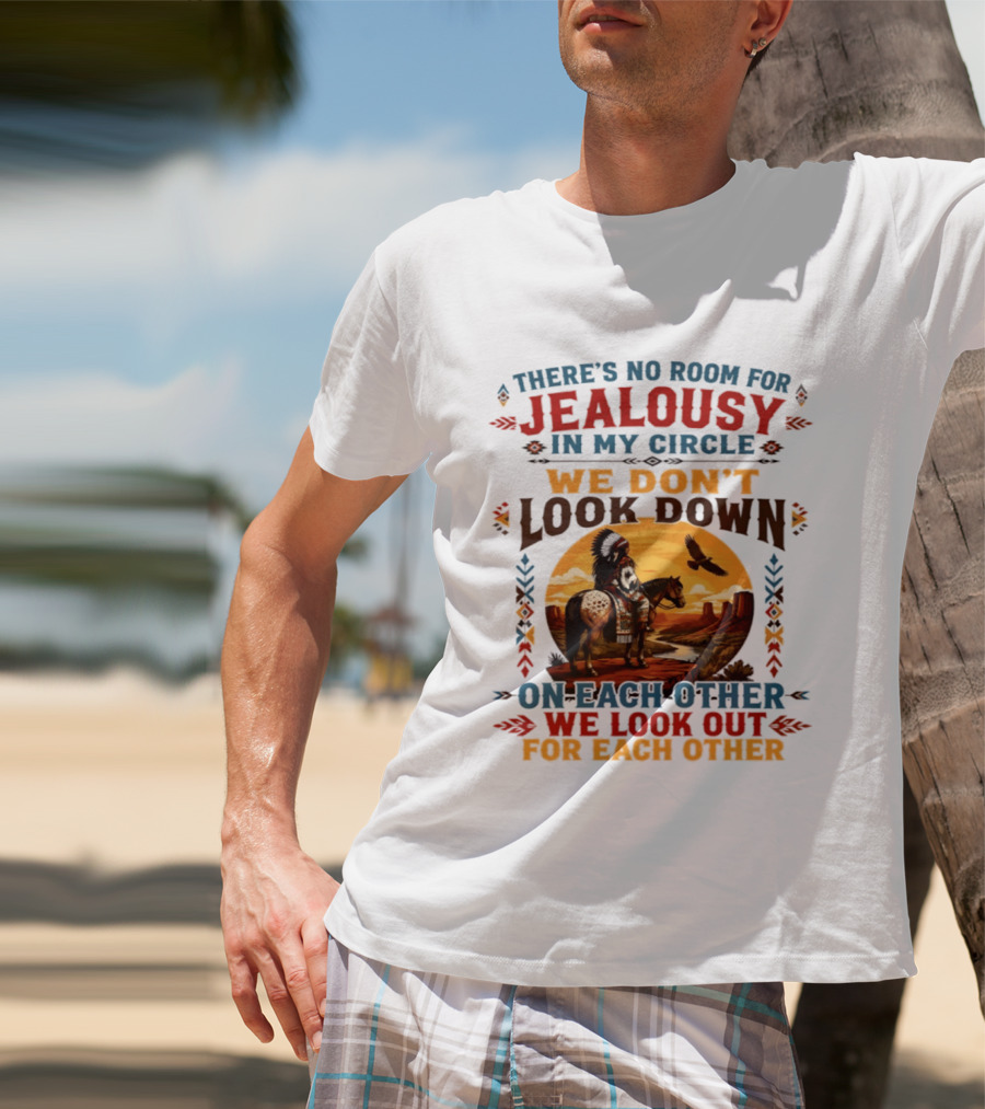 There's No Room For Jealousy In My Circle We Don't Look Down On Each Other We Look Out For Each Other T-Shirt