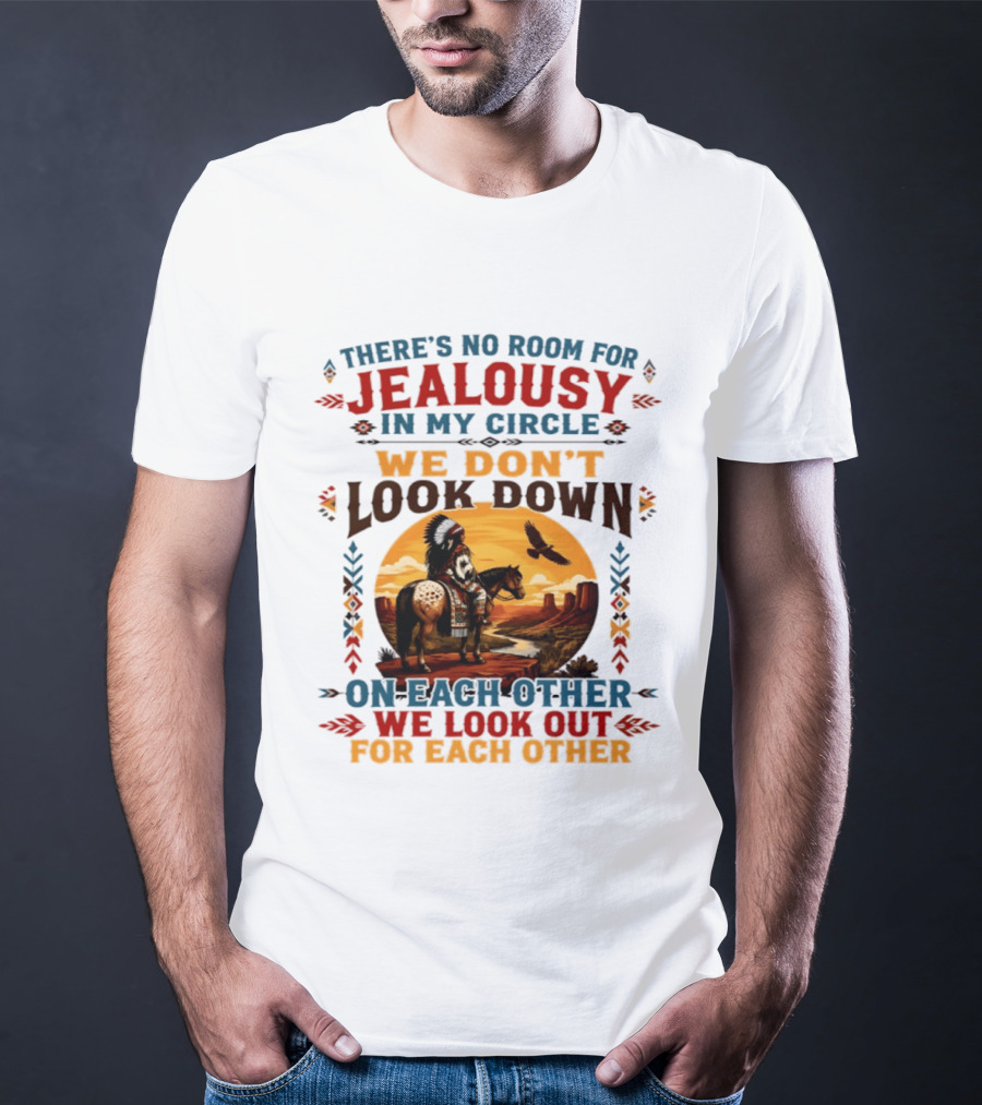 There's No Room For Jealousy In My Circle We Don't Look Down On Each Other We Look Out For Each Other T-Shirt