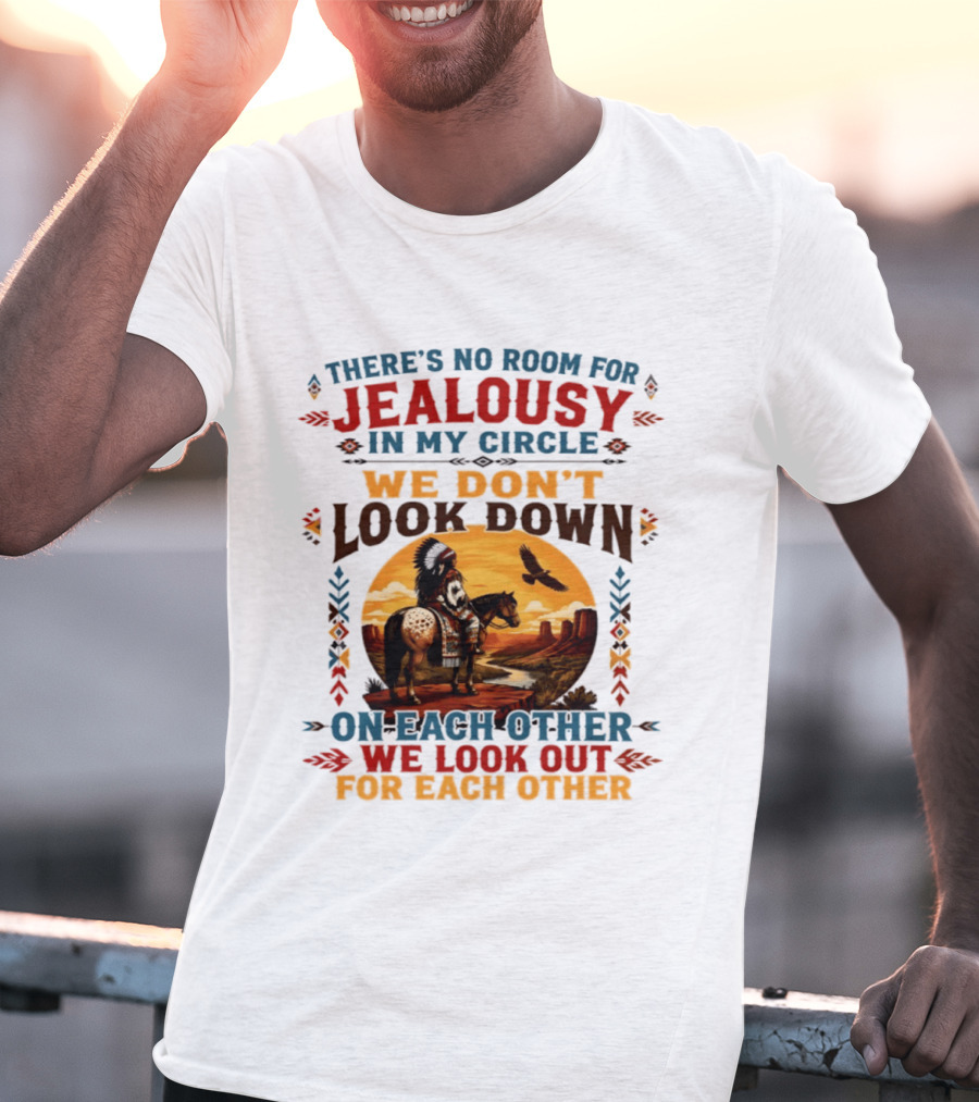 There's No Room For Jealousy In My Circle We Don't Look Down On Each Other We Look Out For Each Other T-Shirt