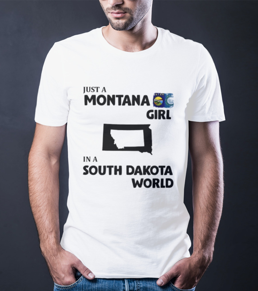 Just A Montana Girl In A South Dakota World T-Shirt