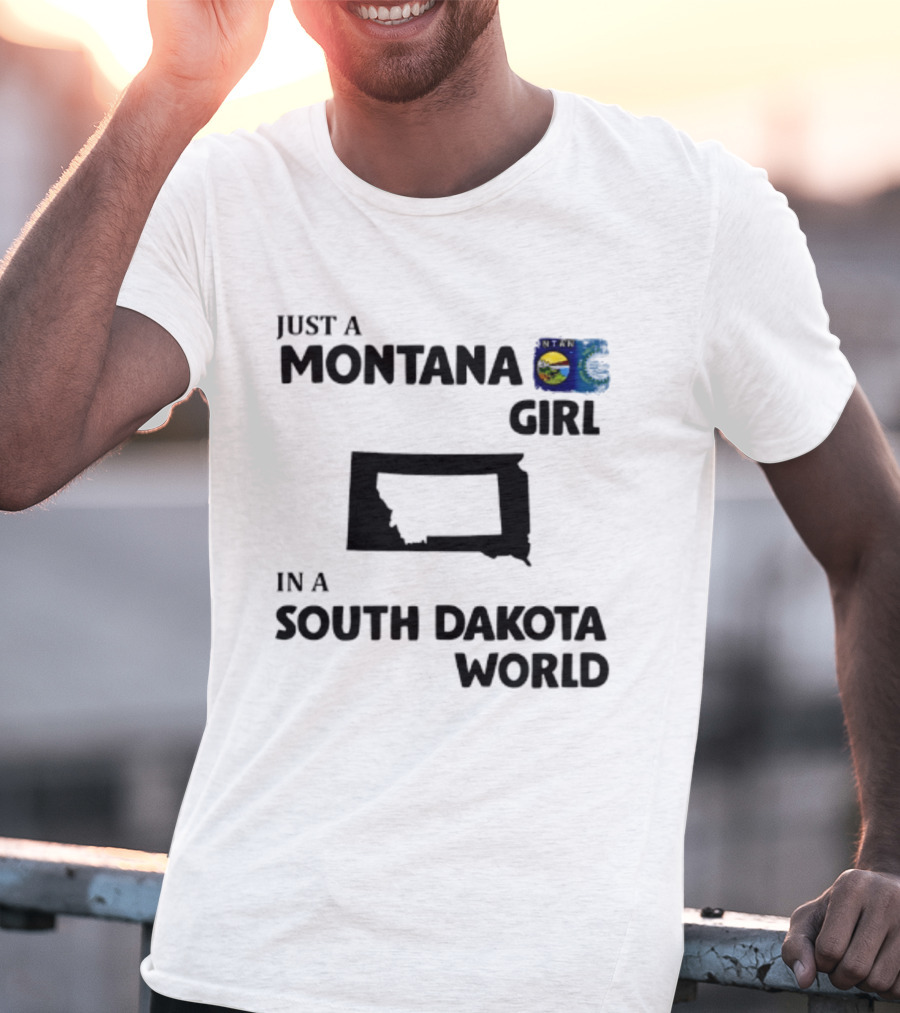 Just A Montana Girl In A South Dakota World T-Shirt