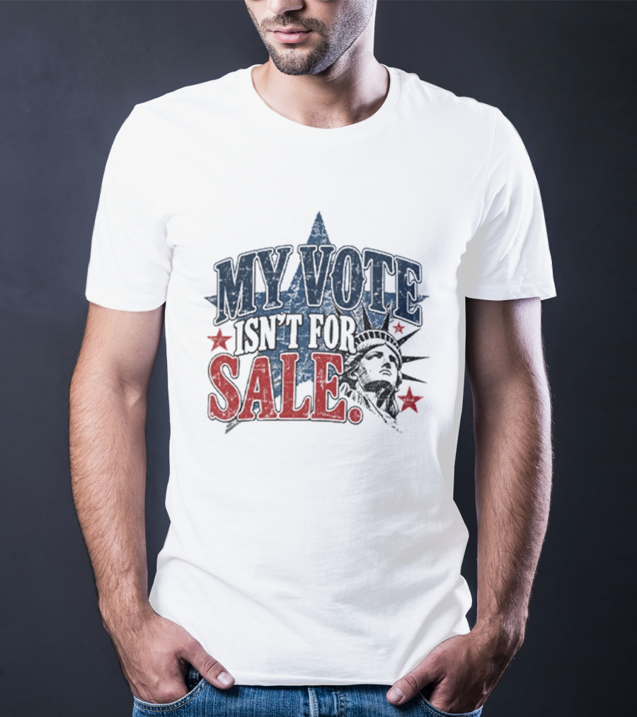 My Vote Isn't For Sale Statue Liberty Star T-Shirt